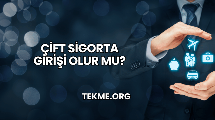 Çift Sigorta Girişi Olur Mu?