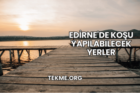 Edirne'de Koşu Yapılabilecek Yerler