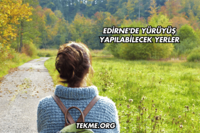 Edirne'de Yürüyüş Yapılabilecek Yerler
