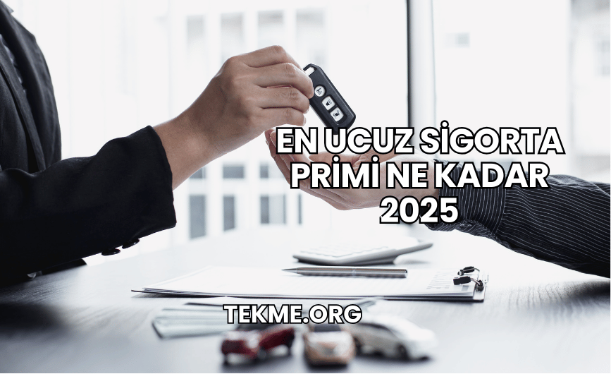En Ucuz Sigorta Primi Ne Kadar 2025
