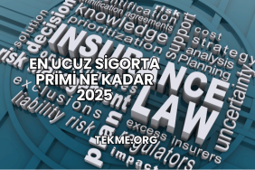 En Ucuz Sigorta Primi Ne Kadar 2025