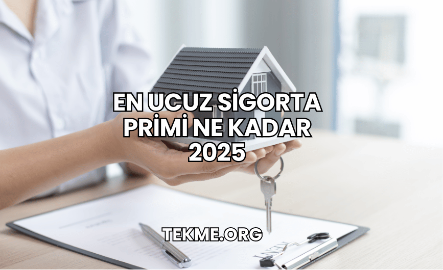 En Ucuz Sigorta Primi Ne Kadar 2025