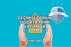 Geçmişe Dönük Sigorta Primi Yatırmak