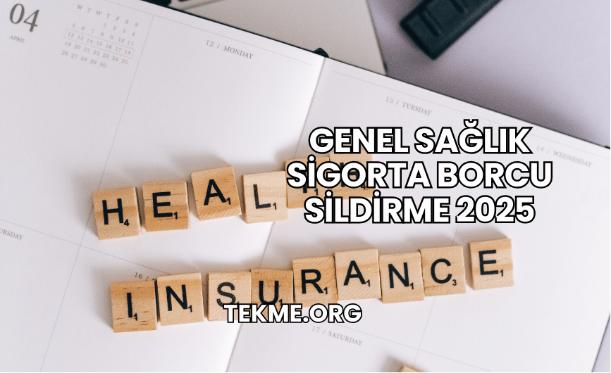 Genel Sağlık Sigorta Borcu Sildirme 2025