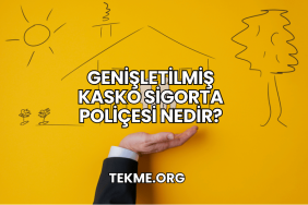 Genişletilmiş Kasko Sigorta Poliçesi Nedir?