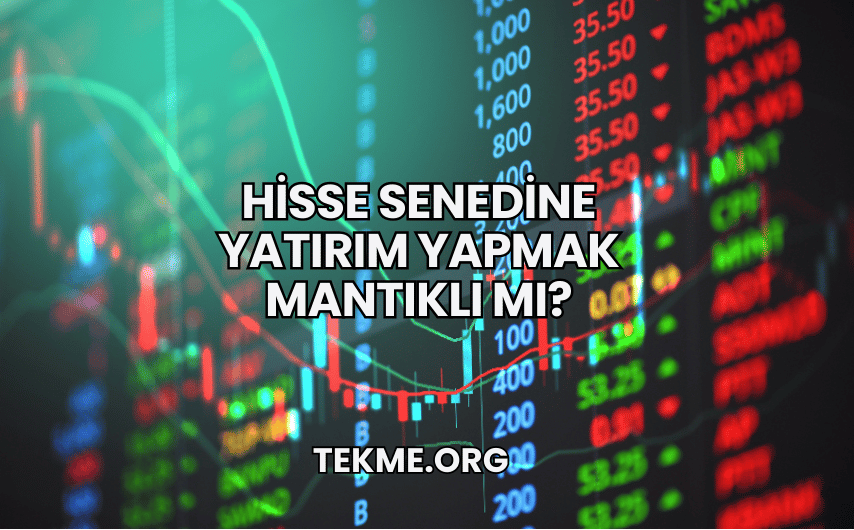 Hisse Senedine Yatırım Yapmak Mantıklı mı?