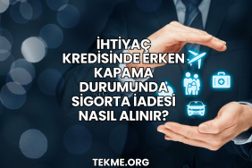 İhtiyaç Kredisinde Erken Kapama Durumunda Sigorta İadesi Nasıl Alınır?