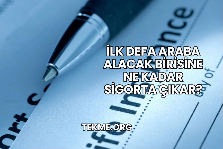 İlk Defa Araba Alacak Birisine Ne Kadar Sigorta Çıkar?