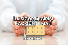 İlk Sigorta Girişi Kaç Gün Olmalı
