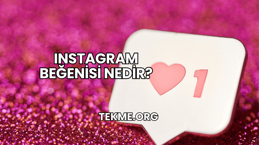 Instagram Beğenisi Nedir?