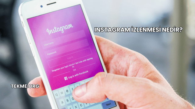 Instagram İzlenmesi Nedir?
