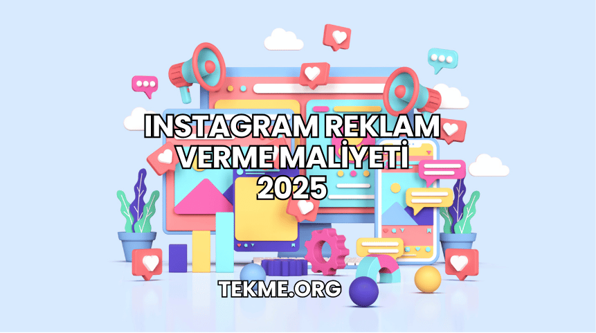 Instagram Reklam Verme Maliyeti 2025