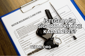 İsteğe Bağlı Sigorta Primi Ne Kadar 2025?