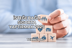 İsteğe Bağlı Sigorta Yaptırmak 2025