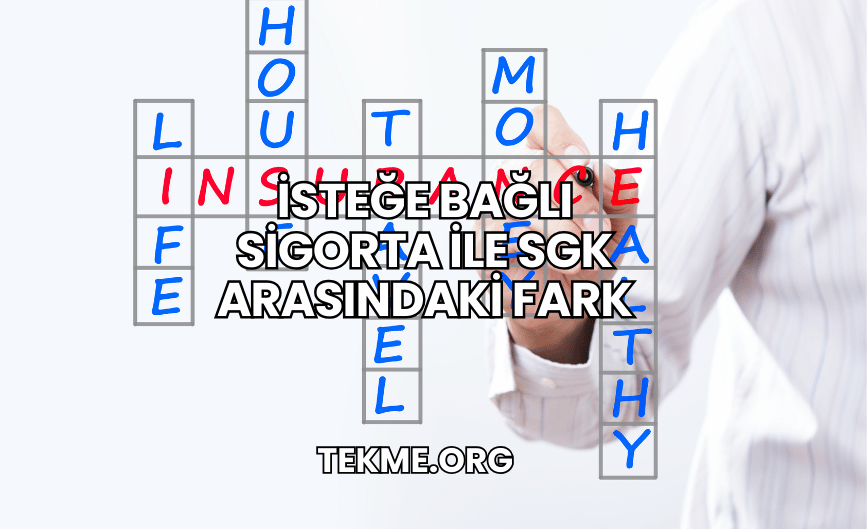 İsteğe Bağlı Sigorta ile SGK Arasındaki Fark