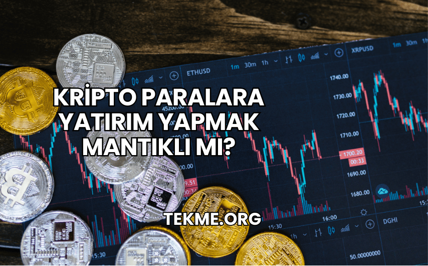 Kripto Paralara Yatırım Yapmak Mantıklı mı?