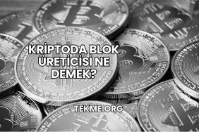 Kriptoda Blok Üreticisi Ne Demek?