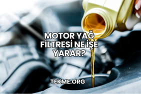 Motor Yağ Filtresi Ne İşe Yarar?