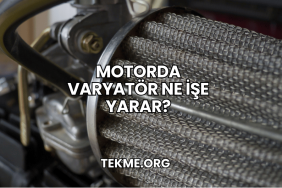Motorda Varyatör Ne İşe Yarar?