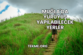 Muğla'da Yürüyüş Yapılabilecek Yerler
