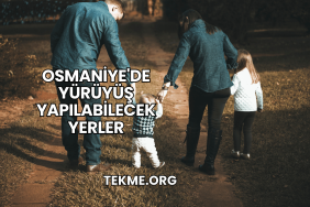 Osmaniye'de Yürüyüş Yapılabilecek Yerler