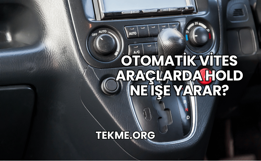 Otomatik Vites Araçlarda Hold Ne İşe Yarar?
