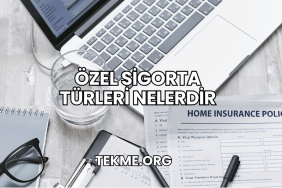 Özel Sigorta Türleri Nelerdir