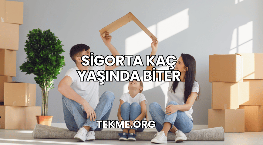 Sigorta Kaç Yaşında Biter
