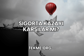Sigorta Kazayı Karşılar mı?