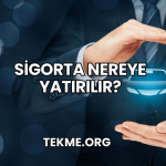 Sigorta Nereye Yatırılır?