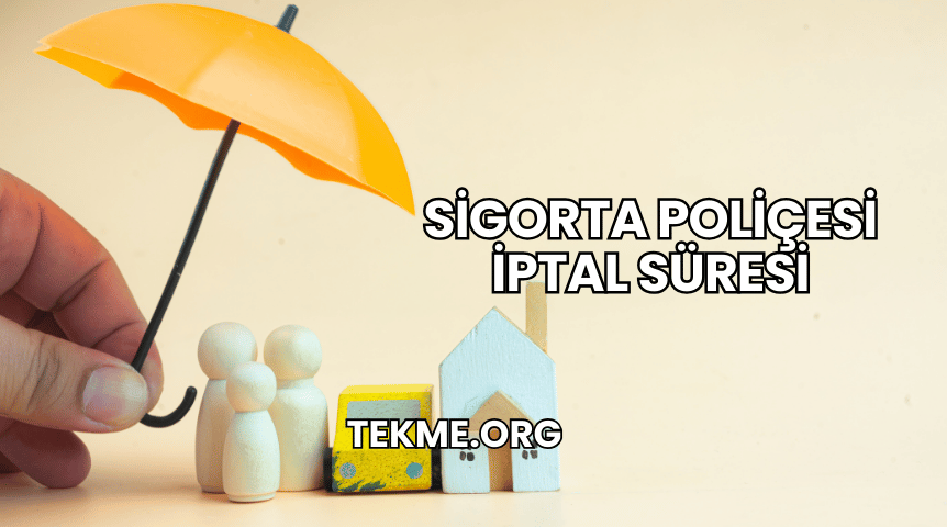 Sigorta Poliçesi İptal Süresi