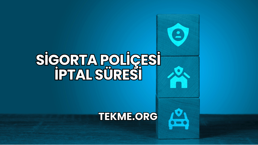 Sigorta Poliçesi İptal Süresi