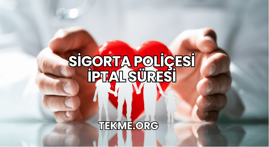 Sigorta Poliçesi İptal Süresi