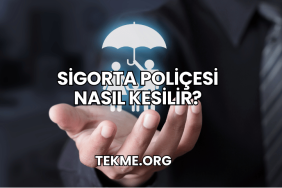 Sigorta Poliçesi Nasıl Kesilir?