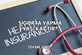 Sigorta Yapma Yaşı Kaçtır?