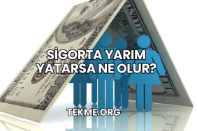 Sigorta Yarım Yatarsa Ne Olur?