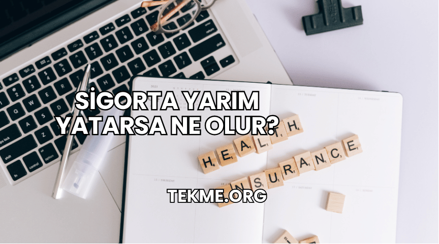 Sigorta Yarım Yatarsa Ne Olur?