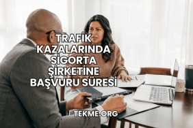 Trafik Kazalarında Sigorta Şirketine Başvuru Süresi