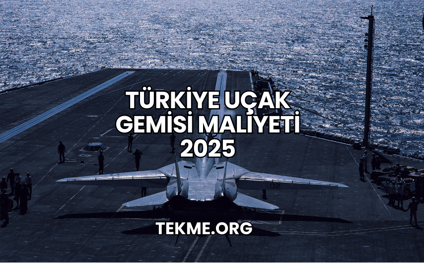 Türkiye Uçak Gemisi Maliyeti 2025