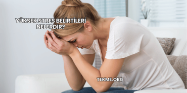 Yüksek Stres Belirtileri Nelerdir?