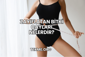 Zayıflatan Bitki Çayları Nelerdir?