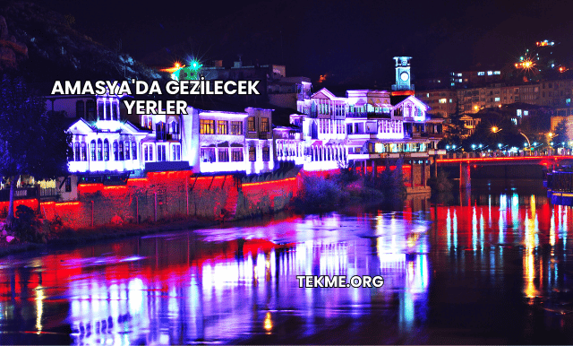 Amasya'da Gezilecek Yerler