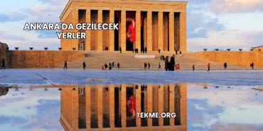 Ankara'da Gezilecek Yerler