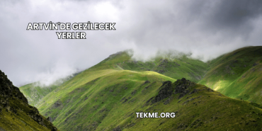 Artvin'de Gezilecek Yerler