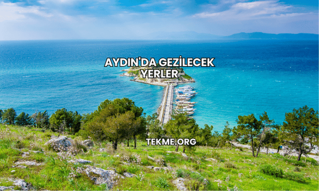 Aydın'da Gezilecek Yerler