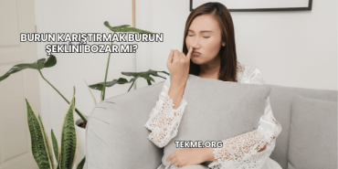 Burun Karıştırmak Burun Şeklini Bozar mı?