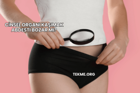 Cinsel Organı Kaşımak Abdesti Bozar mı?