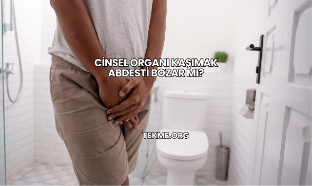 Cinsel Organı Kaşımak Abdesti Bozar mı?