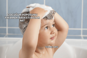 Çocuğun Poposunu Yıkamak Abdesti Bozar mı?