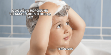 Çocuğun Poposunu Yıkamak Abdesti Bozar mı?